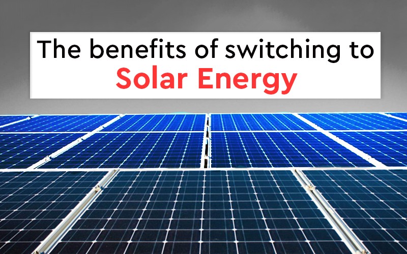 What Are the Benefits of Switching to Solar Energy?