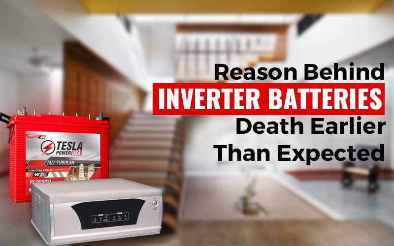 Reason Behind Inverter Batteries Death Earlier Than Expected