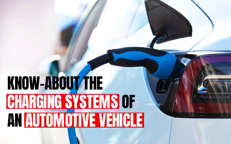 Know About The Charging Systems Of An Automotive Vehicle