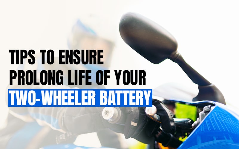 Tips To Ensure Prolong Life Of Your Two-wheeler Battery