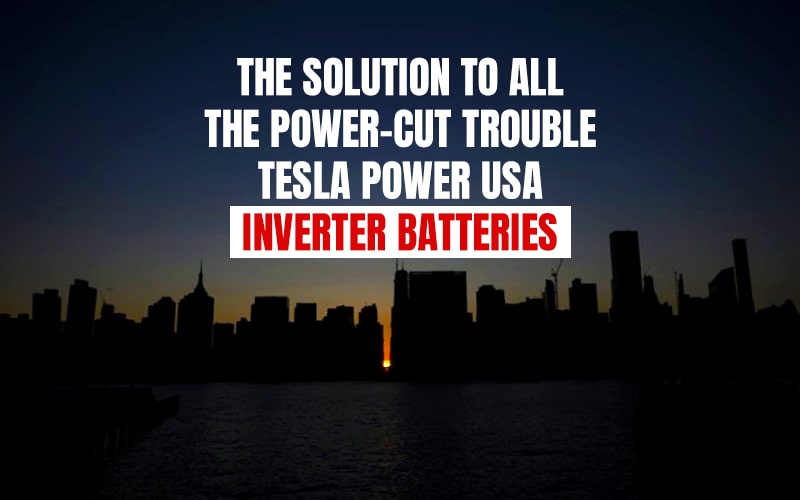 The Solution To All The Power-cut Trouble- Tesla Power USA Inverter Batteries