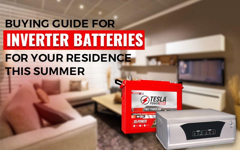 Buying Guide For Inverter Battery For Your Residence This Summer