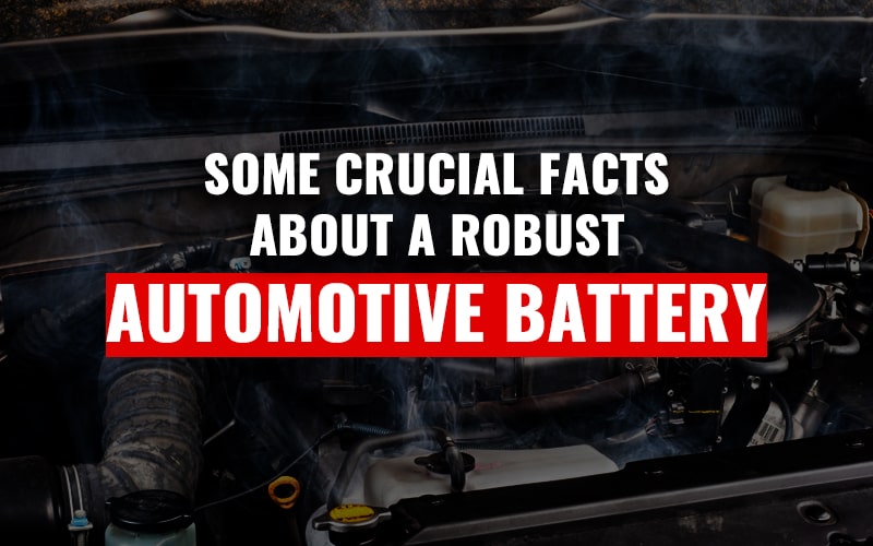 Some Crucial Facts About A Robust Automotive Battery