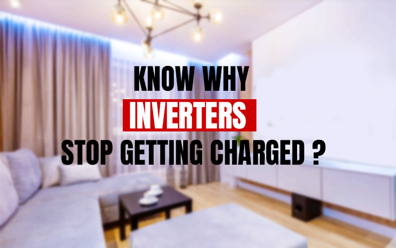 Know Why Inverters Stop Getting Charged?