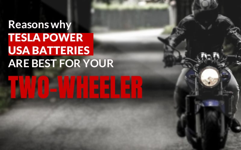 Reasons Why Tesla Power USA Batteries Are Best For Your Two-wheeler