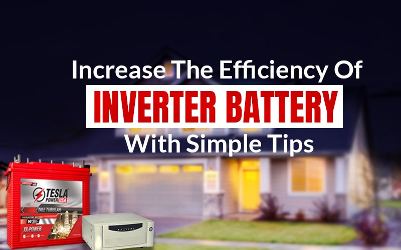 Increase The Efficiency Of Inverter Battery With Simple Tips