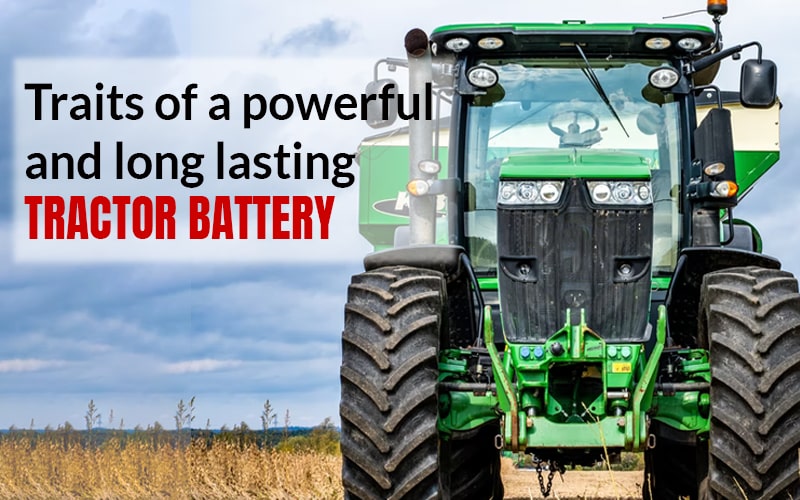 Traits of a Powerful and Long-Lasting Tractor Battery