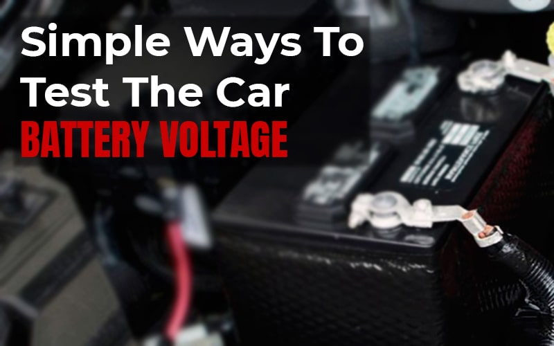 Simple Ways to Test the Car Battery Voltage