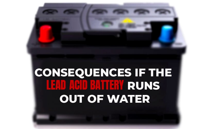 Consequences if the Lead Acid Battery Runs Out of Water