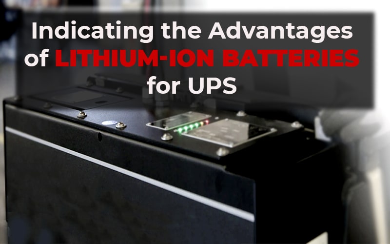 Indicating the Advantages of Lithium-ion Batteries for UPS