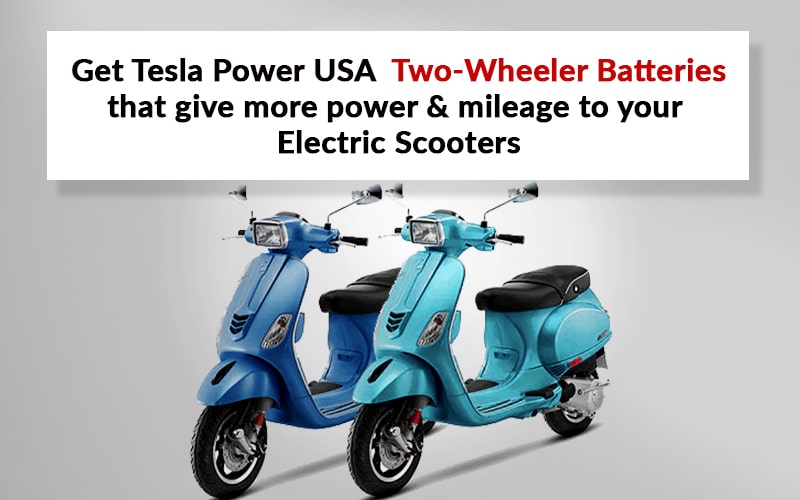 Get Tesla Power USA Two-Wheeler Batteries that give more power and mileage to your Electric Scooters