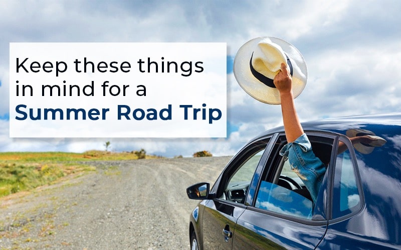 Keep these things in mind for a Summer Road Trip