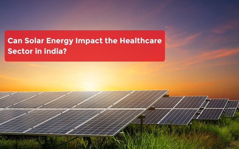 Can Solar Energy Impact the Healthcare Sector in India?